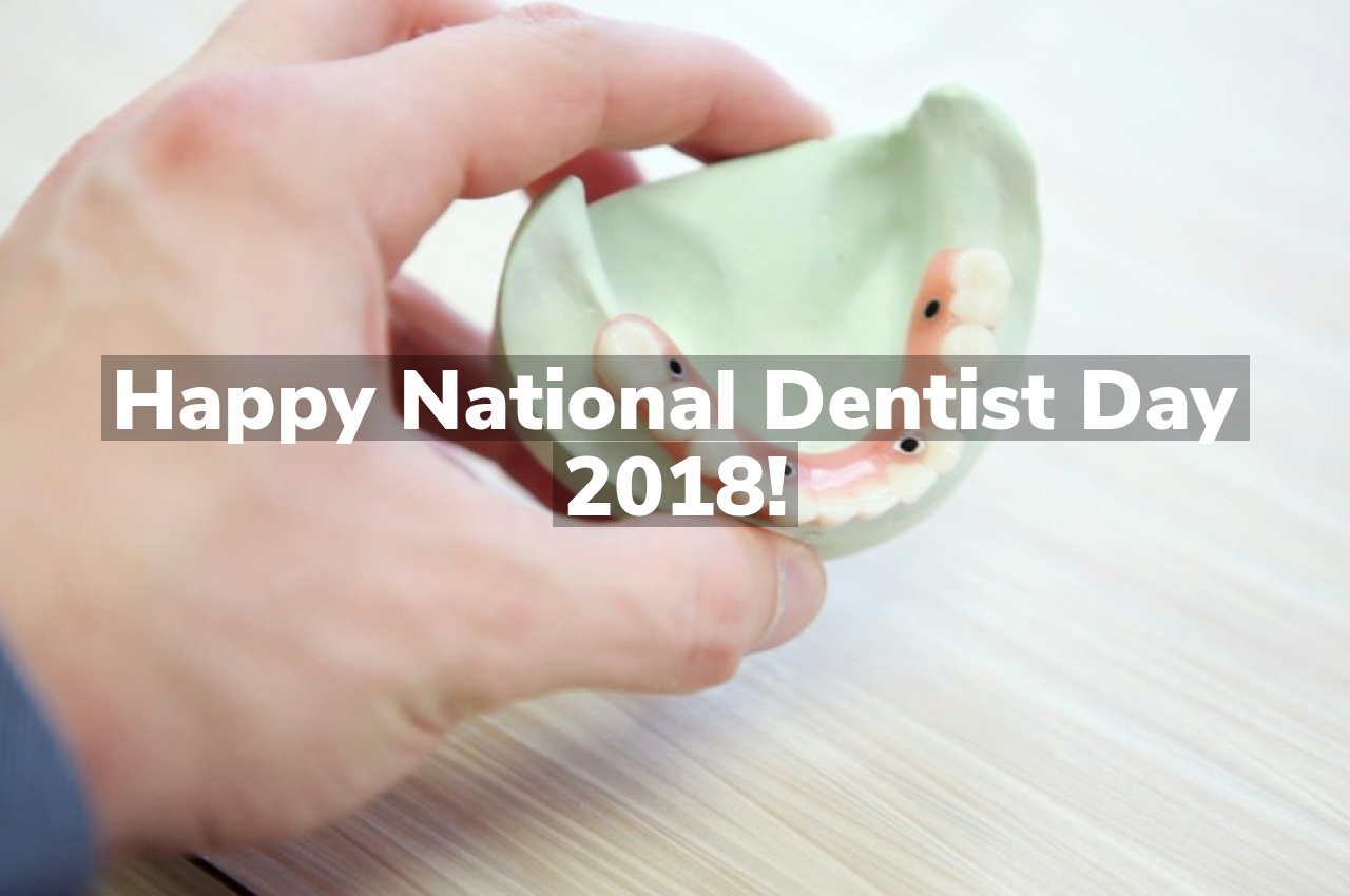 Happy National Dentist Day 2018!