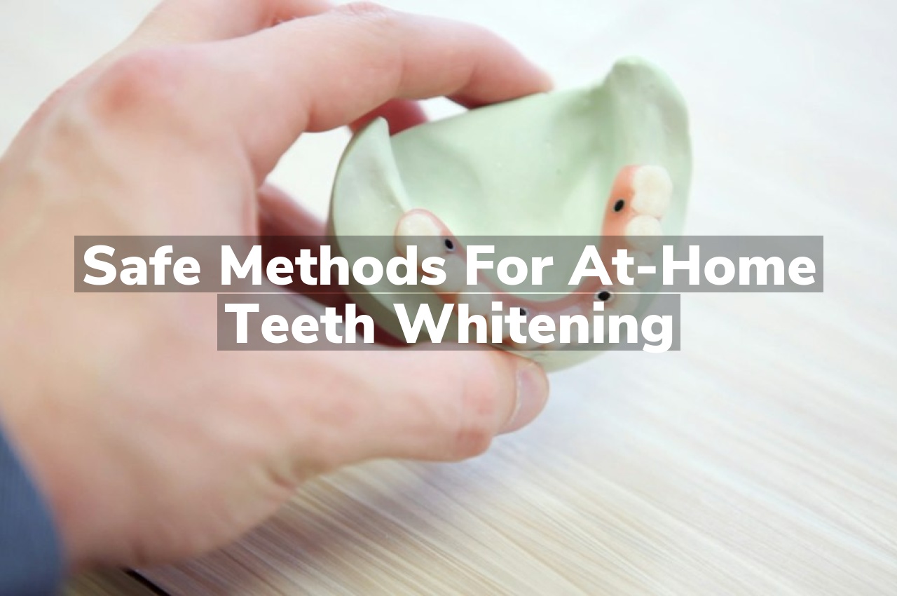 Safe Methods for At-Home Teeth Whitening